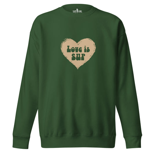 Love Is SUP Premium Sweatshirt